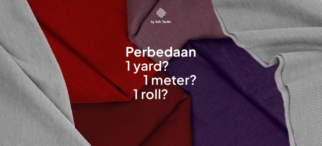 perbedaan 1 yard, 1 meter, 1 roll - sja textile toko kain terbaik